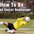 dos and donts of being a soccer goalkeeper coastalfloridasportspark